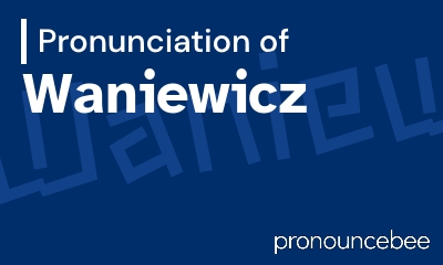 how to pronounce waniewicz feature image