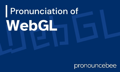 how to pronounce webgl feature image
