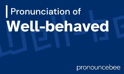 how to pronounce well-behaved feature image
