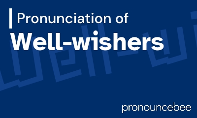 how to pronounce well-wishers feature image