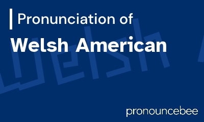 how to pronounce welsh-american feature image