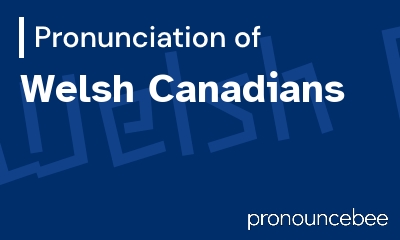 how to pronounce welsh-canadians feature image