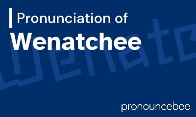 how to pronounce wenatchee feature image
