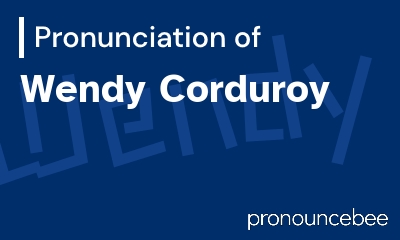 how to pronounce wendy-corduroy feature image