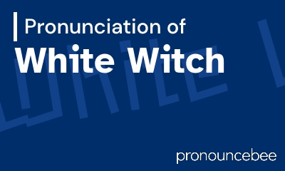 how to pronounce white-witch feature image