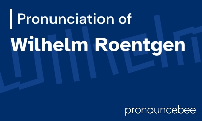 how to pronounce wilhelm-roentgen feature image