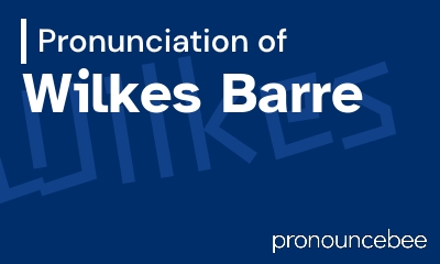 how to pronounce wilkes-barre feature image
