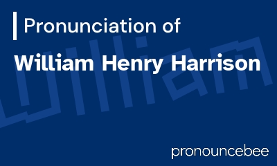 how to pronounce william-henry-harrison feature image