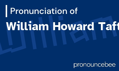 how to pronounce william-howard-taft feature image