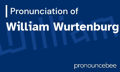how to pronounce william-wurtenburg feature image