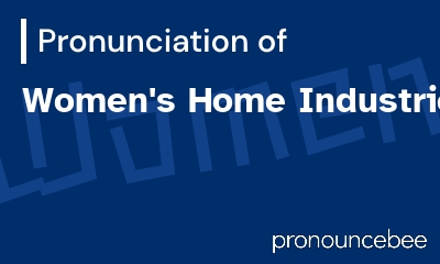 how to pronounce women-s-home-industries feature image