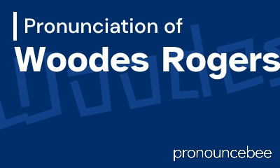 how to pronounce woodes-rogers feature image