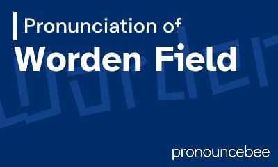 how to pronounce worden-field feature image