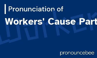 how to pronounce workers-cause-party feature image