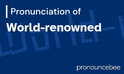 how to pronounce world-renowned feature image