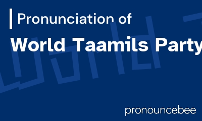 how to pronounce world-taamils-party feature image