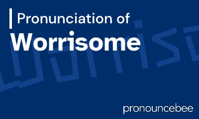 how to pronounce worrisome feature image
