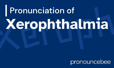 how to pronounce xerophthalmia feature image