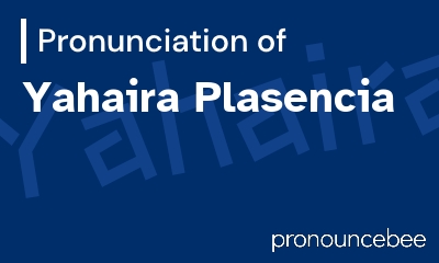 how to pronounce yahaira-plasencia feature image