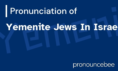 how to pronounce yemenite-jews-in-israel feature image