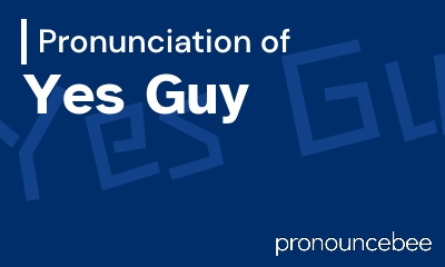 how to pronounce yes-guy feature image