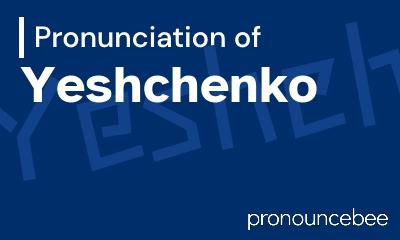 how to pronounce yeshchenko feature image