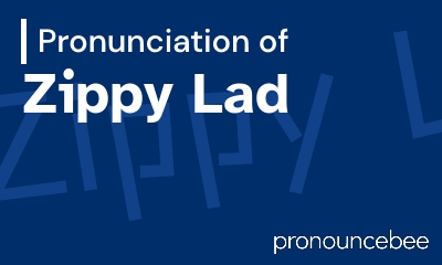 how to pronounce zippy-lad feature image