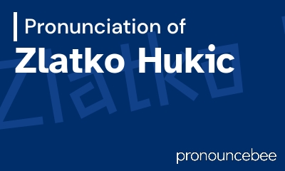 how to pronounce zlatko-hukic feature image